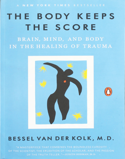 The Body Keeps the Score: Brain, Mind, and Body in the Healing of Trauma