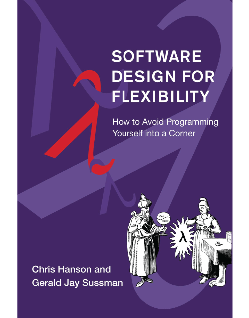 Software Design for Flexibility: How to Avoid Programming Yourself into a Corner